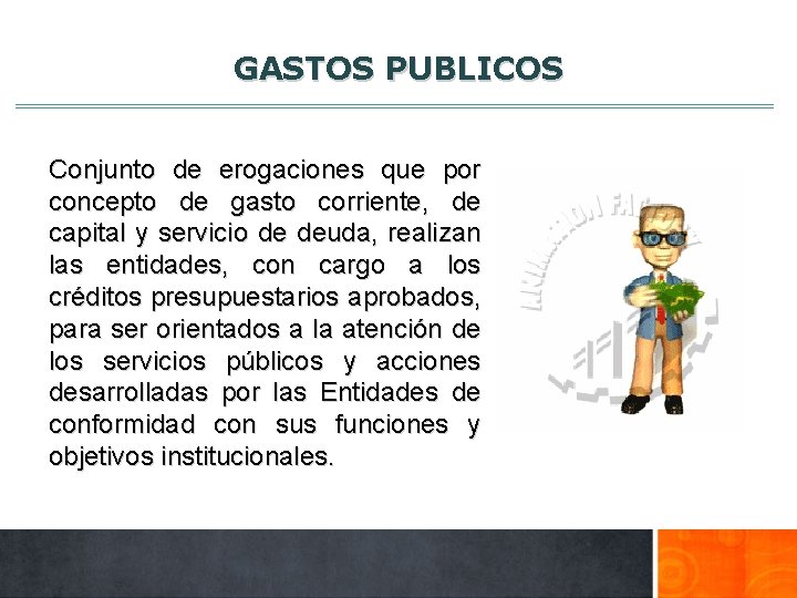 GASTOS PUBLICOS Conjunto de erogaciones que por concepto de gasto corriente, de capital y