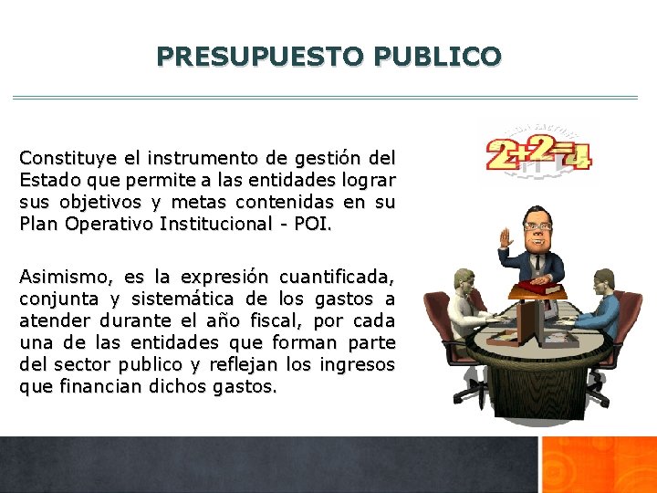 PRESUPUESTO PUBLICO Constituye el instrumento de gestión del Estado que permite a las entidades
