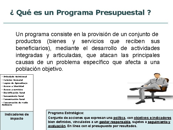 ¿ Qué es un Programa Presupuestal ? Un programa consiste en la provisión de