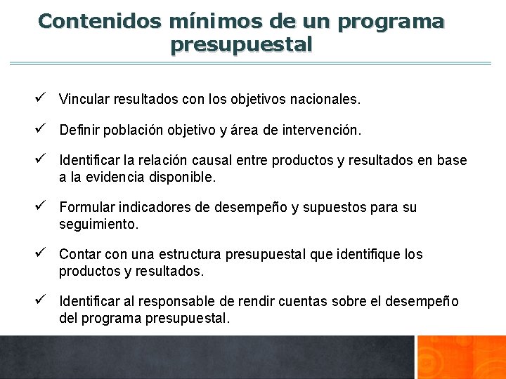 Contenidos mínimos de un programa presupuestal ü Vincular resultados con los objetivos nacionales. ü