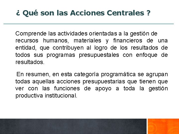 ¿ Qué son las Acciones Centrales ? Comprende las actividades orientadas a la gestión