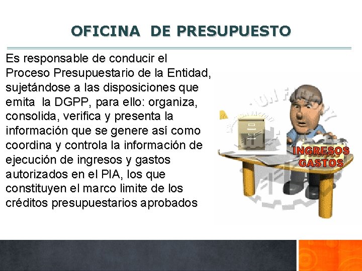 OFICINA DE PRESUPUESTO Es responsable de conducir el Proceso Presupuestario de la Entidad, sujetándose