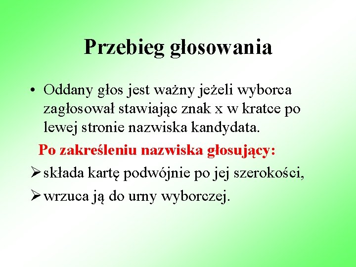 Przebieg głosowania • Oddany głos jest ważny jeżeli wyborca zagłosował stawiając znak x w