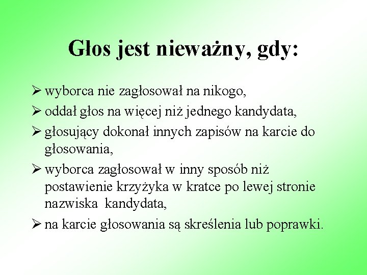 Głos jest nieważny, gdy: Ø wyborca nie zagłosował na nikogo, Ø oddał głos na