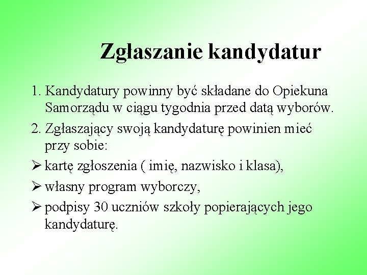Zgłaszanie kandydatur 1. Kandydatury powinny być składane do Opiekuna Samorządu w ciągu tygodnia przed Zgłaszanie kandydatur 1. Kandydatury powinny być składane do Opiekuna Samorządu w ciągu tygodnia przed