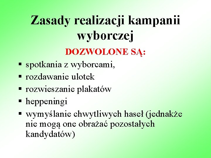 Zasady realizacji kampanii wyborczej § § § DOZWOLONE SĄ: spotkania z wyborcami, rozdawanie ulotek Zasady realizacji kampanii wyborczej § § § DOZWOLONE SĄ: spotkania z wyborcami, rozdawanie ulotek
