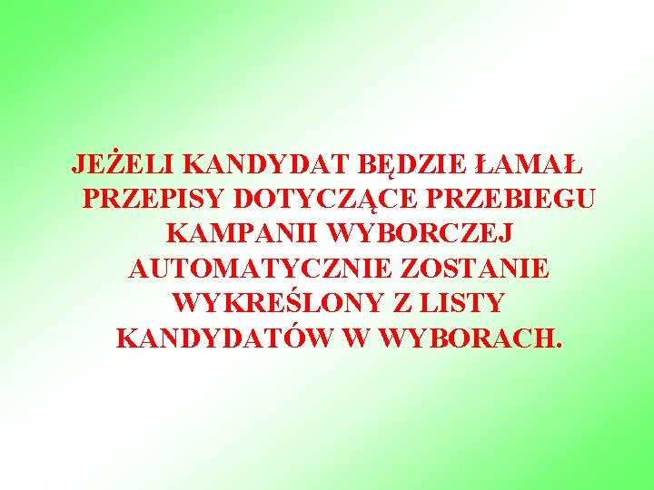 JEŻELI KANDYDAT BĘDZIE ŁAMAŁ PRZEPISY DOTYCZĄCE PRZEBIEGU KAMPANII WYBORCZEJ AUTOMATYCZNIE ZOSTANIE WYKREŚLONY Z LISTY