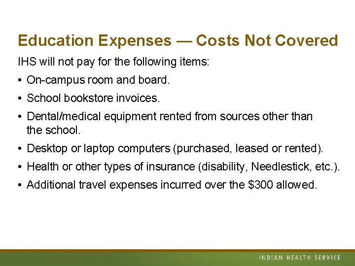 Education Expenses — Costs Not Covered IHS will not pay for the following items: