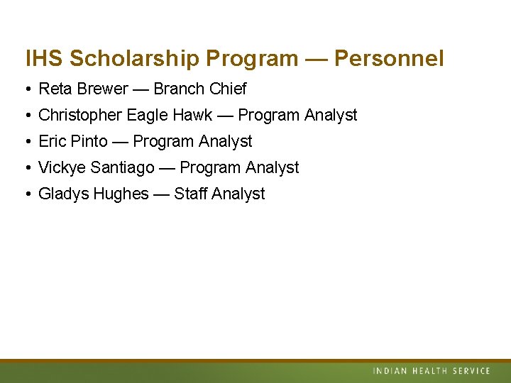 IHS Scholarship Program — Personnel • Reta Brewer — Branch Chief • Christopher Eagle