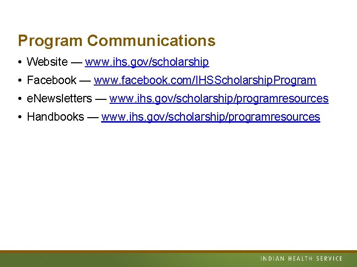 Program Communications • Website — www. ihs. gov/scholarship • Facebook — www. facebook. com/IHSScholarship.