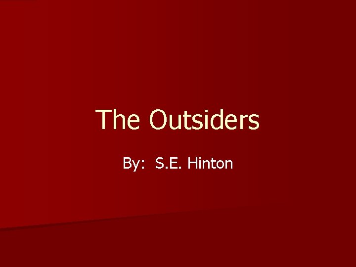 The Outsiders By: S. E. Hinton 