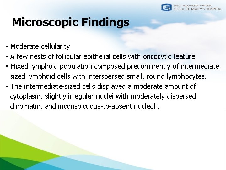 Microscopic Findings ▪ Moderate cellularity ▪ A few nests of follicular epithelial cells with