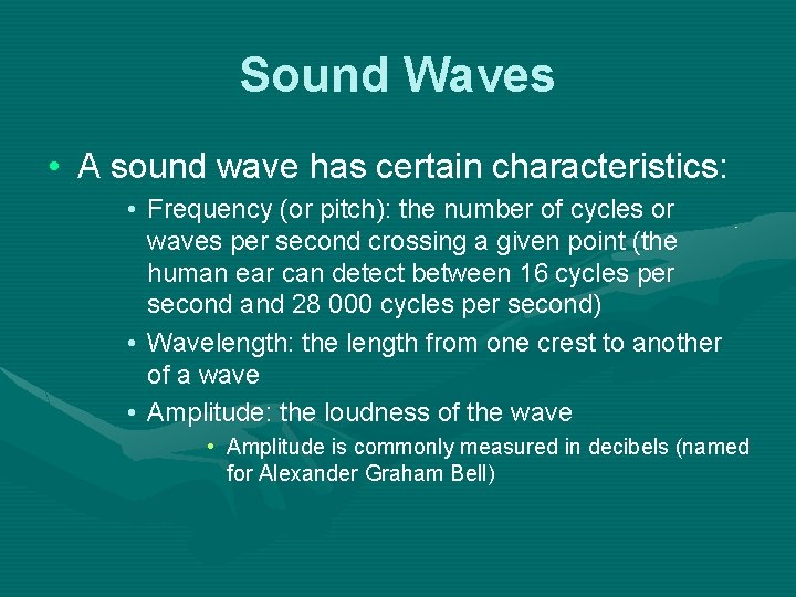 Sound Waves • A sound wave has certain characteristics: • Frequency (or pitch): the