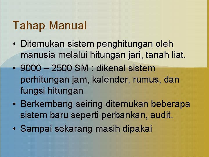 Tahap Manual • Ditemukan sistem penghitungan oleh manusia melalui hitungan jari, tanah liat. •