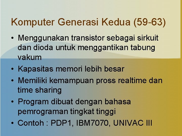 Komputer Generasi Kedua (59 -63) • Menggunakan transistor sebagai sirkuit dan dioda untuk menggantikan