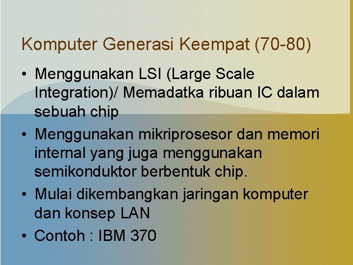 Komputer Generasi Keempat (70 -80) • Menggunakan LSI (Large Scale Integration)/ Memadatka ribuan IC