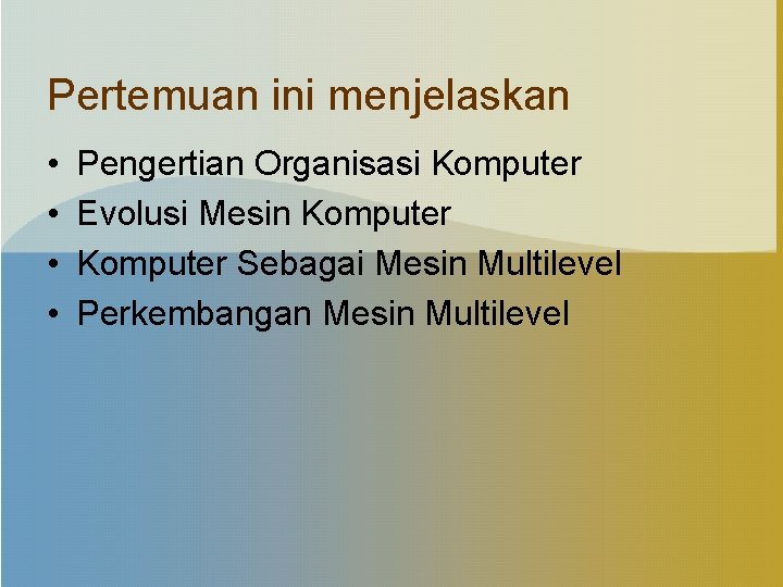 Pertemuan ini menjelaskan • • Pengertian Organisasi Komputer Evolusi Mesin Komputer Sebagai Mesin Multilevel