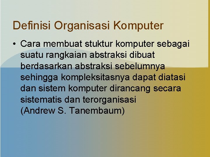 Definisi Organisasi Komputer • Cara membuat stuktur komputer sebagai suatu rangkaian abstraksi dibuat berdasarkan