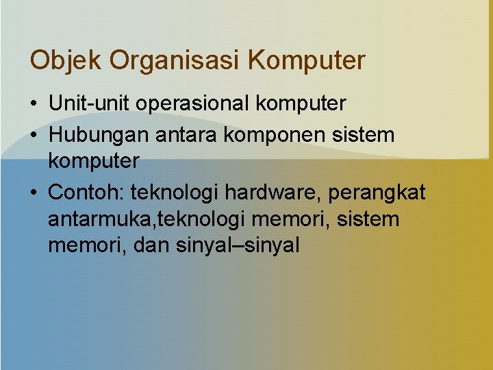 Objek Organisasi Komputer • Unit-unit operasional komputer • Hubungan antara komponen sistem komputer •