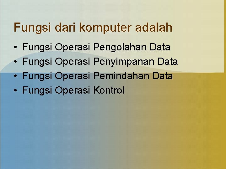 Fungsi dari komputer adalah • • Fungsi Operasi Pengolahan Data Fungsi Operasi Penyimpanan Data