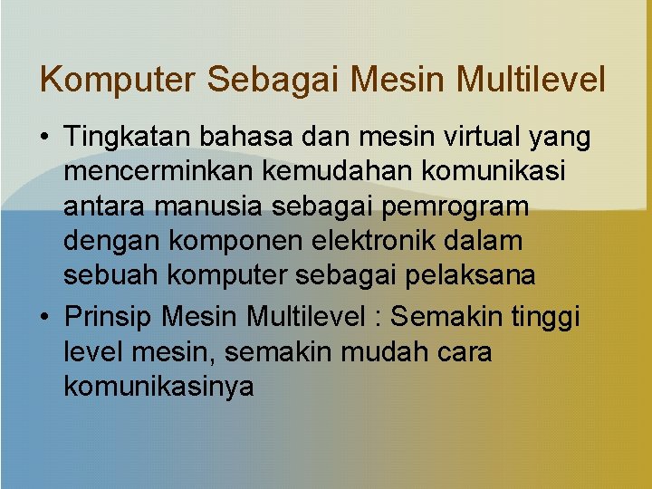 Komputer Sebagai Mesin Multilevel • Tingkatan bahasa dan mesin virtual yang mencerminkan kemudahan komunikasi