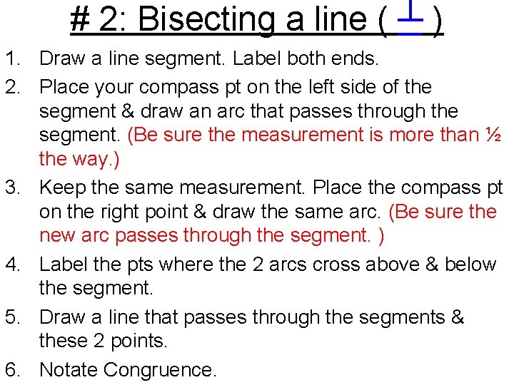 # 2: Bisecting a line ( ┴ ) 1. Draw a line segment. Label
