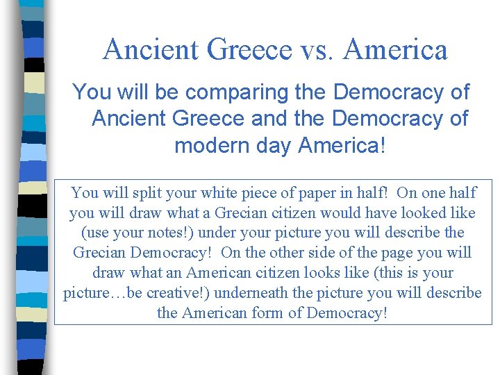 Ancient Greece vs. America You will be comparing the Democracy of Ancient Greece and