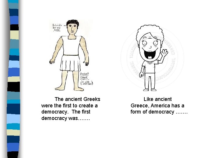 The ancient Greeks were the first to create a democracy. The first democracy was…….
