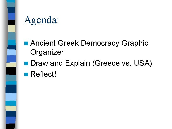 Agenda: n Ancient Greek Democracy Graphic Organizer n Draw and Explain (Greece vs. USA)