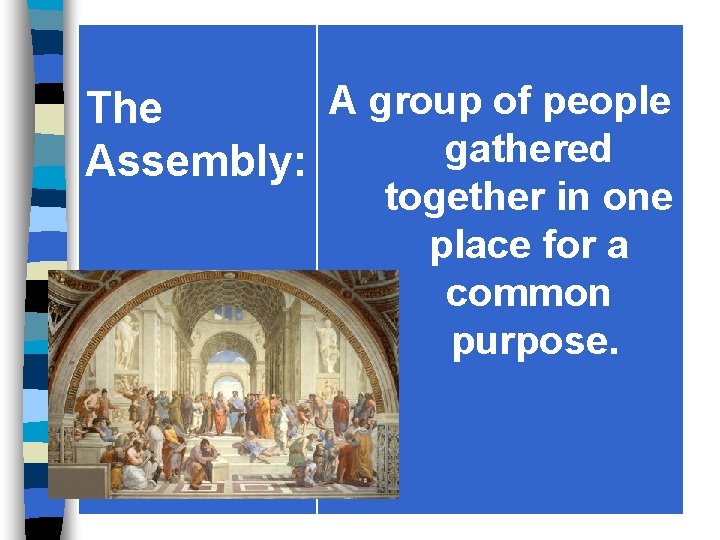 A group of people The gathered Assembly: together in one place for a common