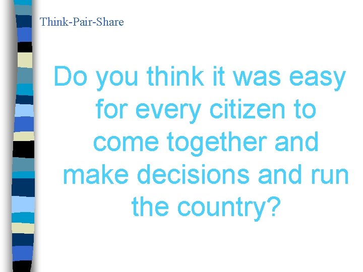 Think-Pair-Share Do you think it was easy for every citizen to come together and