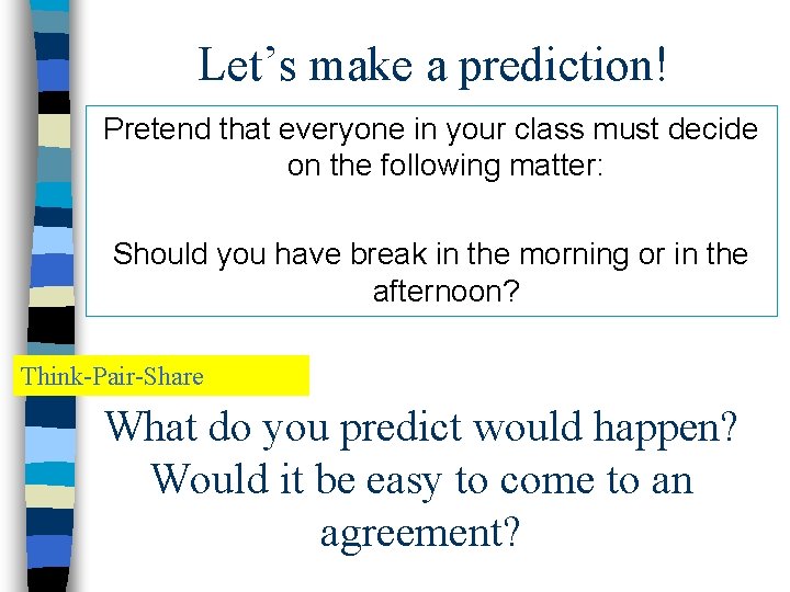 Let’s make a prediction! Pretend that everyone in your class must decide on the