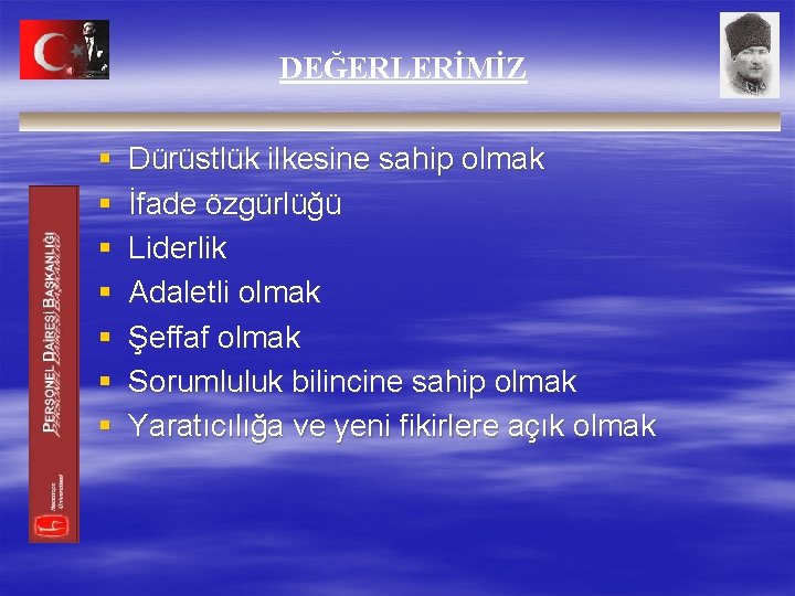 DEĞERLERİMİZ § § § § Dürüstlük ilkesine sahip olmak İfade özgürlüğü Liderlik Adaletli olmak