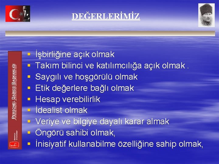 DEĞERLERİMİZ § § § § § İşbirliğine açık olmak Takım bilinci ve katılımcılığa açık