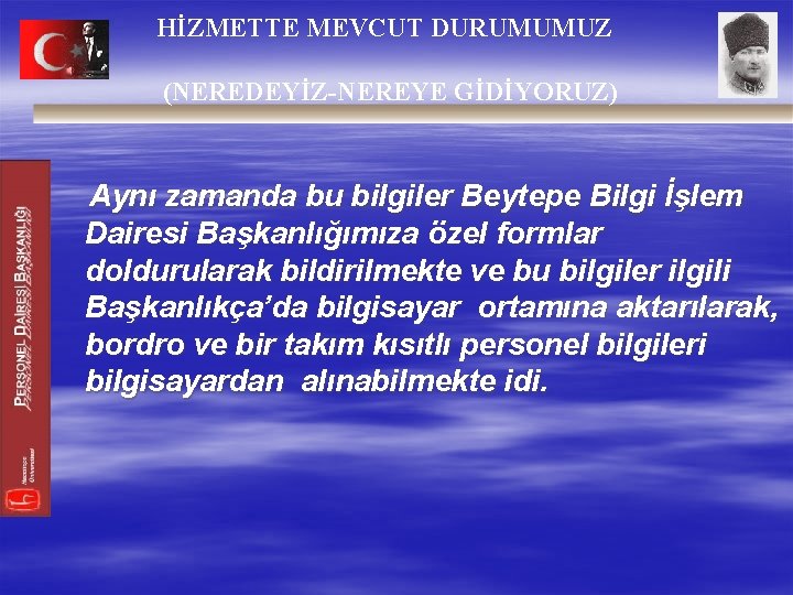 HİZMETTE MEVCUT DURUMUMUZ (NEREDEYİZ-NEREYE GİDİYORUZ) Aynı zamanda bu bilgiler Beytepe Bilgi İşlem Dairesi Başkanlığımıza