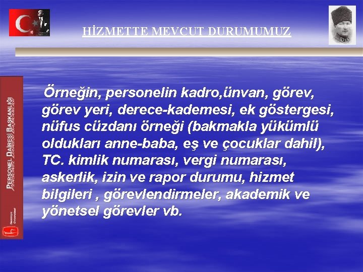 HİZMETTE MEVCUT DURUMUMUZ Örneğin, personelin kadro, ünvan, görev yeri, derece-kademesi, ek göstergesi, nüfus cüzdanı