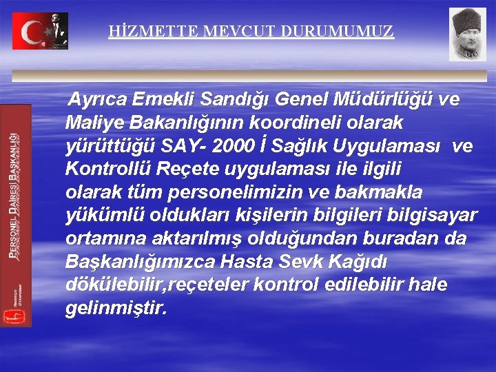 HİZMETTE MEVCUT DURUMUMUZ Ayrıca Emekli Sandığı Genel Müdürlüğü ve Maliye Bakanlığının koordineli olarak yürüttüğü