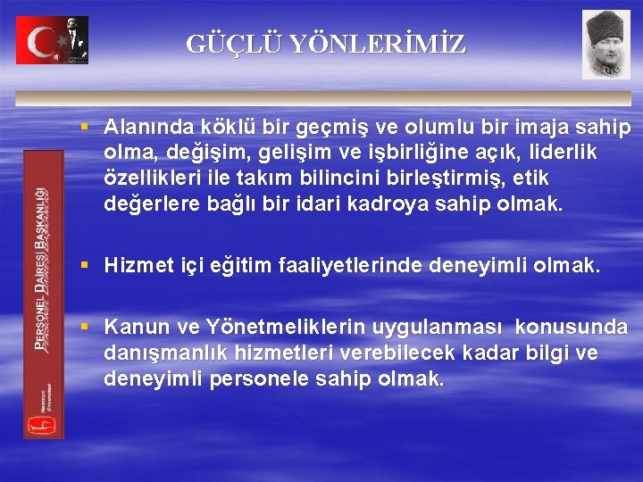 GÜÇLÜ YÖNLERİMİZ § Alanında köklü bir geçmiş ve olumlu bir imaja sahip olma, değişim,