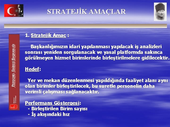 STRATEJİK AMAÇLAR 1. Stratejik Amaç : Başkanlığımızın idari yapılanması yapılacak iş analizleri sonrası yeniden