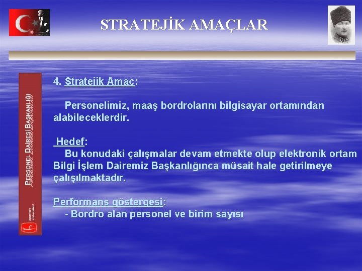 STRATEJİK AMAÇLAR 4. Stratejik Amaç: Personelimiz, maaş bordrolarını bilgisayar ortamından alabileceklerdir. Hedef: Bu konudaki