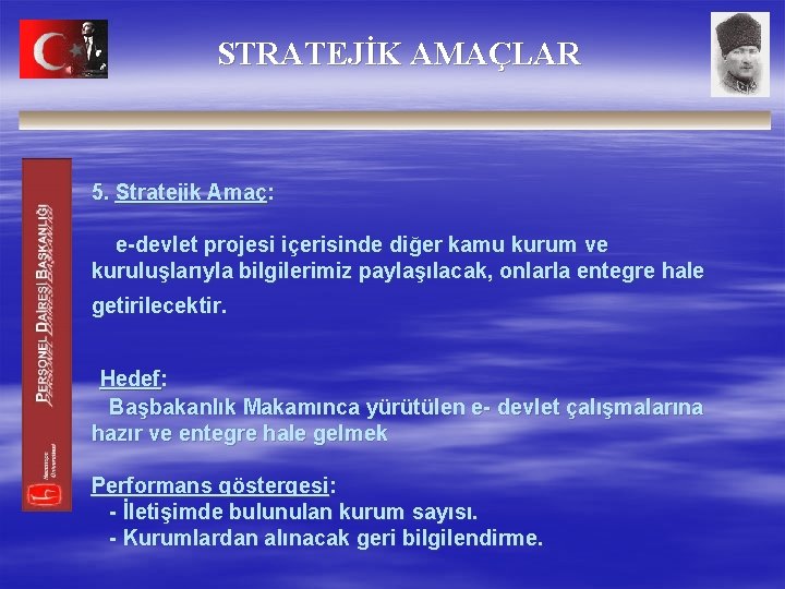 STRATEJİK AMAÇLAR 5. Stratejik Amaç: e-devlet projesi içerisinde diğer kamu kurum ve kuruluşlarıyla bilgilerimiz