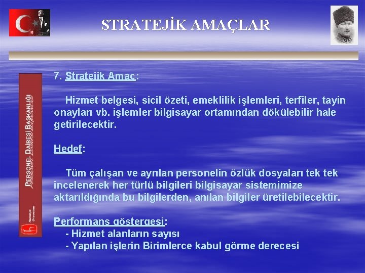 STRATEJİK AMAÇLAR 7. Stratejik Amaç: Hizmet belgesi, sicil özeti, emeklilik işlemleri, terfiler, tayin onayları