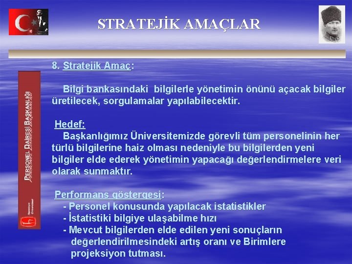 STRATEJİK AMAÇLAR 8. Stratejik Amaç: Bilgi bankasındaki bilgilerle yönetimin önünü açacak bilgiler üretilecek, sorgulamalar