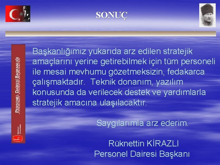 SONUÇ Başkanlığımız yukarıda arz edilen stratejik amaçlarını yerine getirebilmek için tüm personeli ile mesai