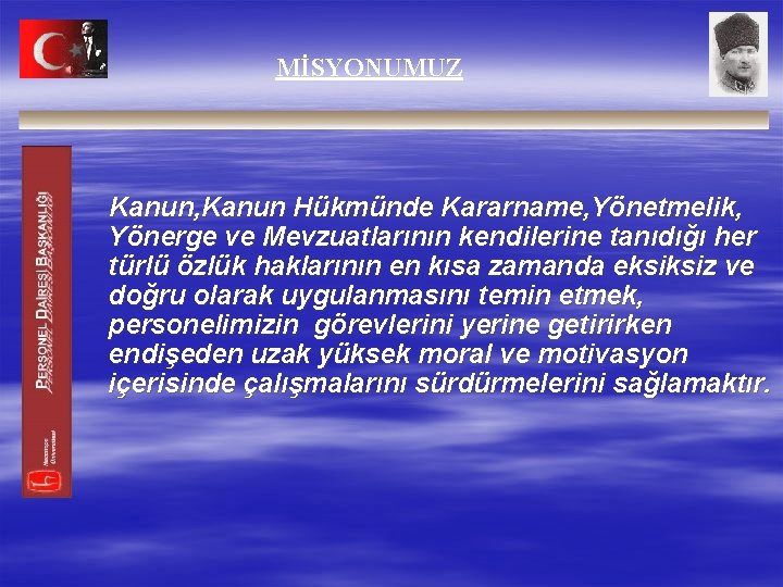 MİSYONUMUZ Kanun, Kanun Hükmünde Kararname, Yönetmelik, Yönerge ve Mevzuatlarının kendilerine tanıdığı her türlü özlük