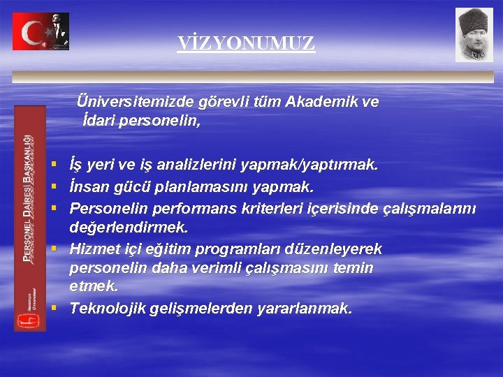 VİZYONUMUZ Üniversitemizde görevli tüm Akademik ve İdari personelin, § İş yeri ve iş analizlerini