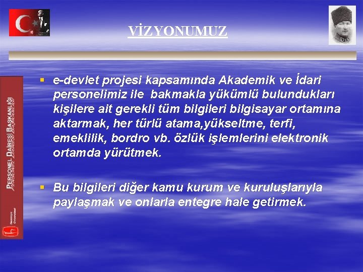 VİZYONUMUZ § e-devlet projesi kapsamında Akademik ve İdari personelimiz ile bakmakla yükümlü bulundukları kişilere