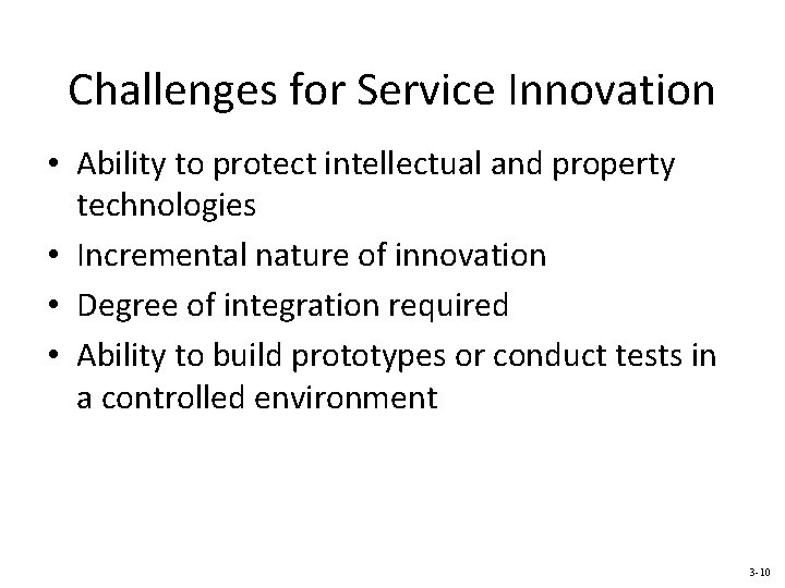 Challenges for Service Innovation • Ability to protect intellectual and property technologies • Incremental