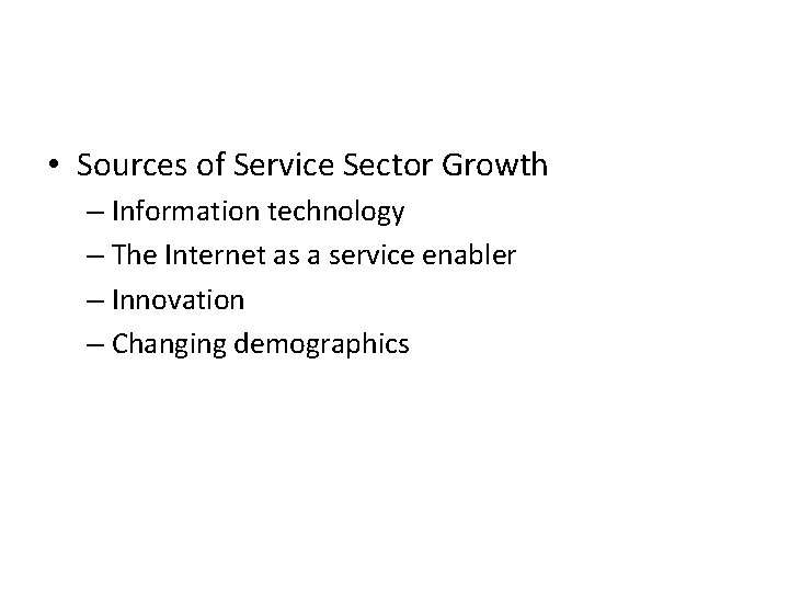  • Sources of Service Sector Growth – Information technology – The Internet as