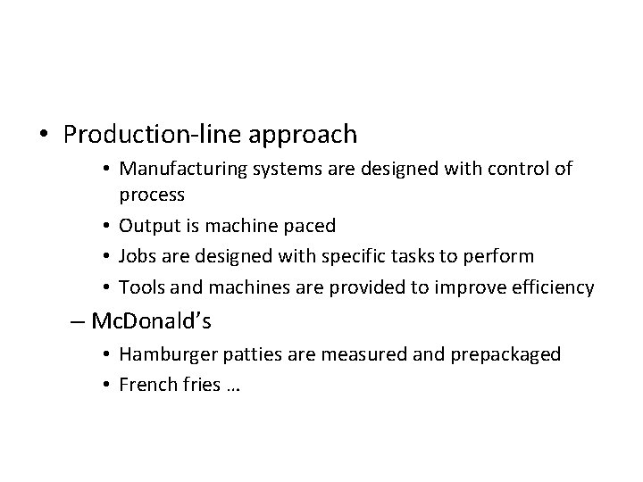  • Production-line approach • Manufacturing systems are designed with control of process •